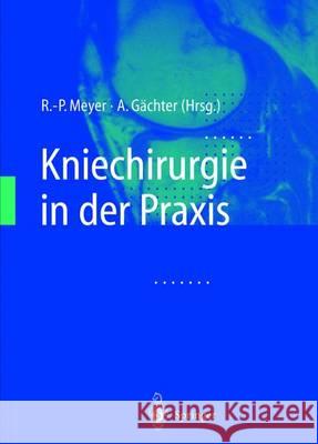 Kniechirurgie in Der Praxis Meyer, R. -P 9783642626180 Springer