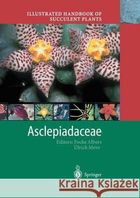 Illustrated Handbook of Succulent Plants: Asclepiadaceae Focke Albers Ulrich Meve 9783642626289 Springer