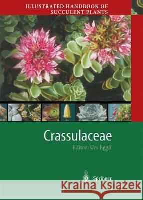 Illustrated Handbook of Succulent Plants: Crassulaceae Urs Eggli 9783642626296 Springer