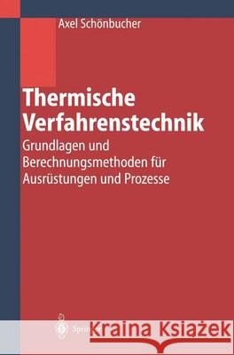 Thermische Verfahrenstechnik: Grundlagen Und Berechnungsmethoden Für Ausrüstungen Und Prozesse Schönbucher, Axel 9783642626371