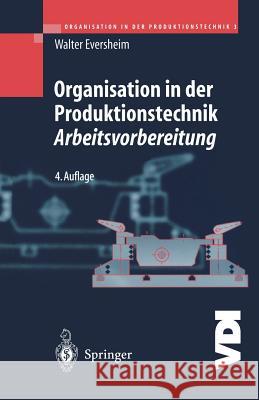 Organisation in Der Produktionstechnik 3: Arbeitsvorbereitung Eversheim, Walter 9783642626401