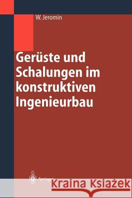 Gerüste Und Schalungen Im Konstruktiven Ingenieurbau: Konstruktion Und Bemessung Jeromin, Wolf 9783642626418 Springer
