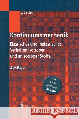 Kontinuumsmechanik: Elastisches Und Inelastisches Verhalten Isotroper Und Anisotroper Stoffe Betten, Josef 9783642626456