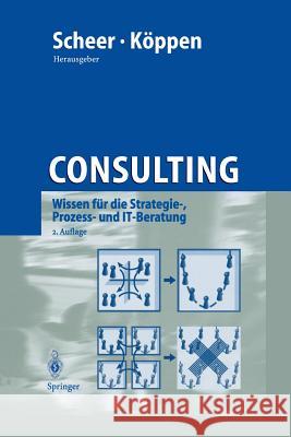 Consulting: Wissen Für Die Strategie-, Prozess- Und It-Beratung Scheer, August-Wilhelm 9783642626562 Springer