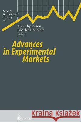 Advances in Experimental Markets Timothy Cason Charles Noussair 9783642626579 Springer