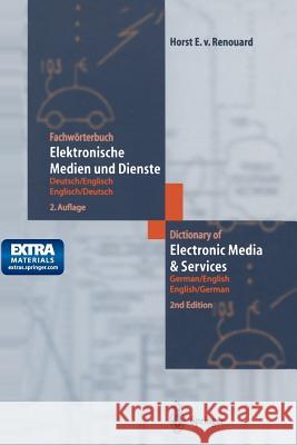 Fachwörterbuch Elektronische Medien Und Dienste / Dictionary of Electronic Media and Services: Deutsch/Englisch -- Englisch/Deutsch German/English -- Renouard, Horst E. Von 9783642626661