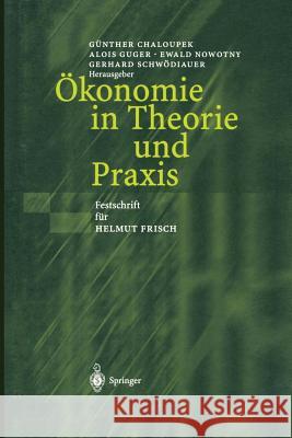 Ökonomie in Theorie Und Praxis: Festschrift Für Helmut Frisch Chaloupek, Günther 9783642626715 Springer