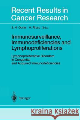 Immunosurveillance, Immunodeficiencies and Lymphoproliferations: Lymphoproliferative Disorders in Congenital and Acquired Immunodeficiencies Oertel, S. H. 9783642626760 Springer