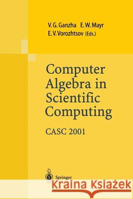 Computer Algebra in Scientific Computing Casc 2001: Proceedings of the Fourth International Workshop on Computer Algebra in Scientific Computing, Kons Ganzha, Viktor G. 9783642626845 Springer