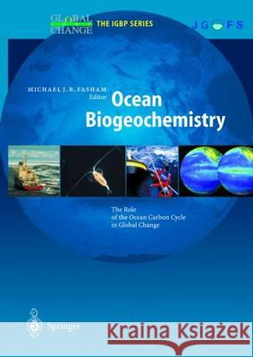 Ocean Biogeochemistry: The Role of the Ocean Carbon Cycle in Global Change Fasham, Michael J. R. 9783642626913 Springer