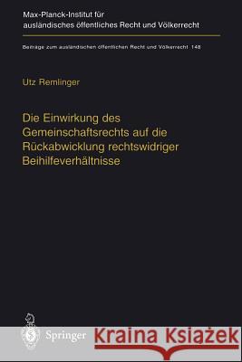 Die Einwirkung Des Gemeinschaftsrechts Auf Die Rückabwicklung Rechtswidriger Beihilfeverhältnisse: The Impact of Ec-Law on the Effective Recovery of I Remlinger, Utz 9783642626951 Springer