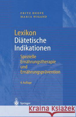 Lexikon Diätetische Indikationen: Spezielle Ernährungstherapie Und Ernährungsprävention Heepe, Fritz 9783642626999 Springer