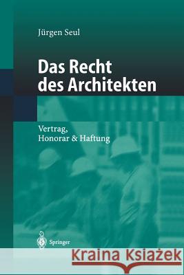 Das Recht Des Architekten: Vertrag, Honorar & Haftung Seul, Jürgen 9783642627057 Springer