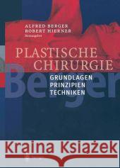 Plastische Chirurgie: Band I Grundlagen Prinzipien Techniken Berger, Alfred 9783642627132