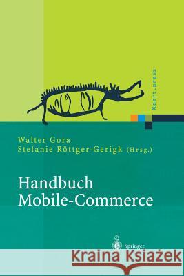 Handbuch Mobile-Commerce: Technische Grundlagen, Marktchancen Und Einsatzmöglichkeiten Gora, Walter 9783642627231
