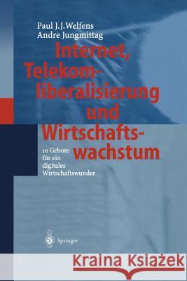 Internet, Telekomliberalisierung Und Wirtschaftswachstum: 10 Gebote Für Ein Digitales Wirtschaftswunder Welfens, Paul J. J. 9783642627309 Springer