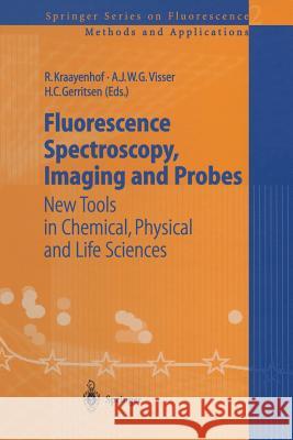 Fluorescence Spectroscopy, Imaging and Probes: New Tools in Chemical, Physical and Life Sciences Kraayenhof, Ruud 9783642627323 Springer