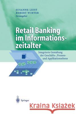 Retail Banking Im Informationszeitalter: Integrierte Gestaltung Der Geschäfts-, Prozess- Und Applikationsebene Leist, Susanne 9783642627330 Springer