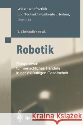 Robotik: Perspektiven Für Menschliches Handeln in Der Zukünftigen Gesellschaft Christaller, T. 9783642627347 Springer