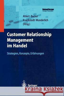 Customer Relationship Management Im Handel: Strategien -- Konzepte -- Erfahrungen Ahlert, Dieter 9783642627446 Springer
