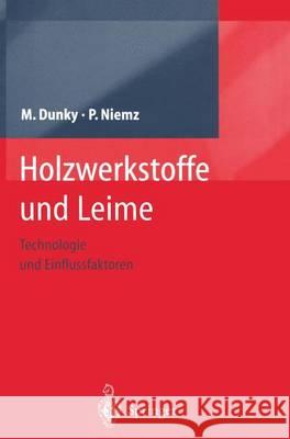 Holzwerkstoffe Und Leime: Technologie Und Einflussfaktoren Dunky, Manfred 9783642627545 Springer