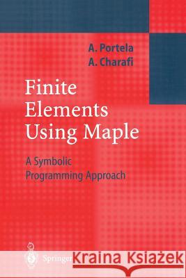 Finite Elements Using Maple: A Symbolic Programming Approach Portela, Artur 9783642627552