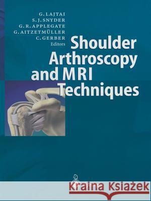 Shoulder Arthroscopy and MRI Techniques Georg Lajtai Stephen J. Snyder Gregory Applegate 9783642627712
