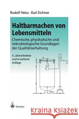 Haltbarmachen Von Lebensmitteln: Chemische, Physikalische Und Mikrobiologische Grundlagen Der Qualitätserhaltung Heiss, R. 9783642627736
