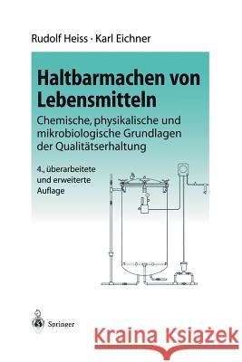 Haltbarmachen Von Lebensmitteln: Chemische, Physikalische Und Mikrobiologische Grundlagen Der Qualitätserhaltung Heiss, R. 9783642627736 Springer