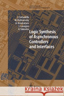 Logic Synthesis for Asynchronous Controllers and Interfaces J. Cortadella M. Kishinevsky A. Kondratyev 9783642627767