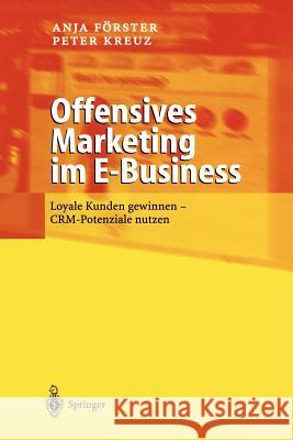 Offensives Marketing Im E-Business: Loyale Kunden Gewinnen - Crm-Potenziale Nutzen Förster, Anja 9783642627774