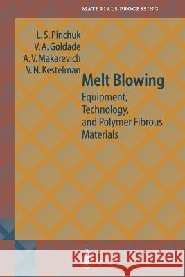 Melt Blowing: Equipment, Technology, and Polymer Fibrous Materials Pinchuk, L. S. 9783642627859
