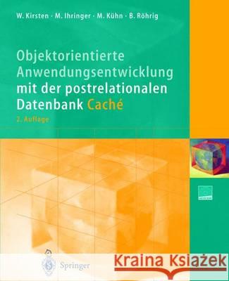 Objektorientierte Anwendungsentwicklung Mit Der Postrelationalen Datenbank Caché Kirsten, Wolfgang 9783642627873