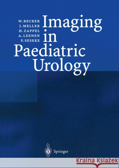 Imaging in Paediatric Urology W. Becker J. Meller H. Zappel 9783642628030