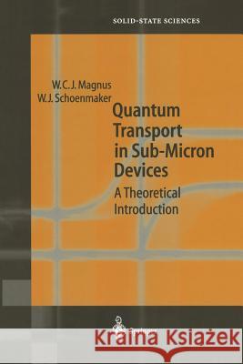 Quantum Transport in Submicron Devices: A Theoretical Introduction Wim Magnus, Wim Schoenmaker 9783642628085 Springer-Verlag Berlin and Heidelberg GmbH & 
