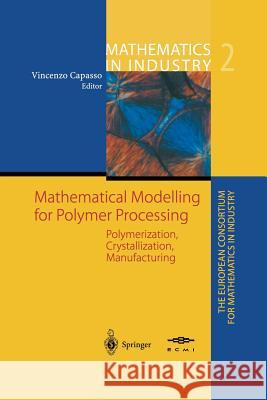 Mathematical Modelling for Polymer Processing: Polymerization, Crystallization, Manufacturing Capasso, Vincenzo 9783642628108 Springer