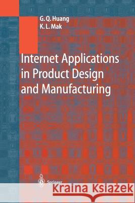 Internet Applications in Product Design and Manufacturing George Q. Huang K. L. Mak 9783642628191 Springer