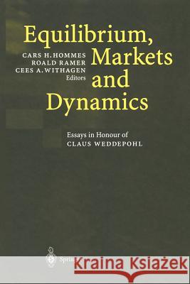 Equilibrium, Markets and Dynamics: Essays in Honour of Claus Weddepohl Hommes, Cars H. 9783642628207 Springer