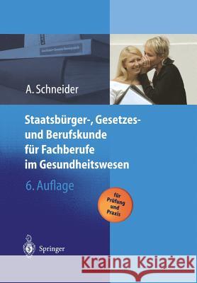 Staatsbürger-, Gesetzes Und Berufskunde Für Fachberufe Im Gesundheitswesen Schneider, Alfred 9783642628245 Springer