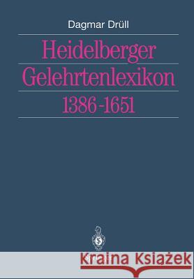 Heidelberger Gelehrtenlexikon 1386-1651 Dagmar Drull 9783642628269