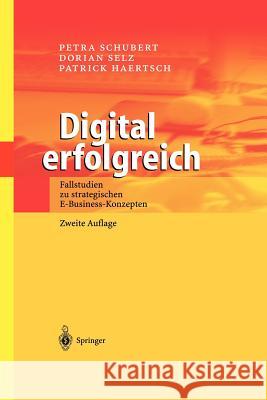 Digital Erfolgreich: Fallstudien Zu Strategischen E-Business-Konzepten Schubert, Petra 9783642628276 Springer