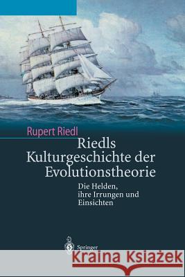 Riedls Kulturgeschichte Der Evolutionstheorie: Die Helden, Ihre Irrungen Und Einsichten Riedl, Rupert 9783642628474 Springer