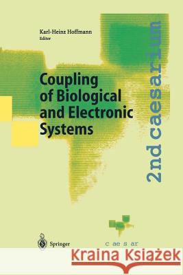 Coupling of Biological and Electronic Systems: Proceedings of the 2nd Caesarium, Bonn, November 1-3, 2000 Hoffmann, Karl-Heinz 9783642628511