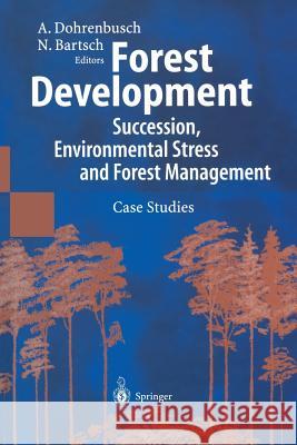 Forest Development: Succession, Environmental Stress and Forest Management Case Studies Dohrenbusch, Achim 9783642628573 Springer