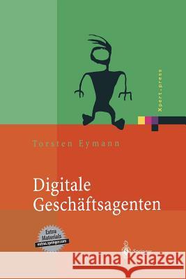 Digitale Geschäftsagenten: Softwareagenten Im Einsatz Eymann, Torsten 9783642628849 Springer