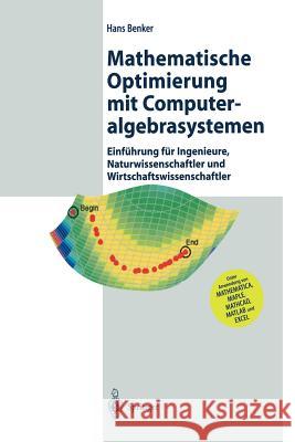 Mathematische Optimierung Mit Computeralgebrasystemen: Einführung Für Ingenieure, Naturwissenschaflter Und Wirtschaftswissenschaftler Unter Anwendung Benker, Hans 9783642629020 Springer