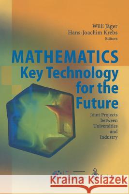 Mathematics - Key Technology for the Future: Joint Projects Between Universities and Industry Jäger, Willi 9783642629143