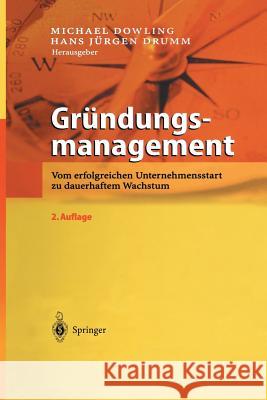 Gründungsmanagement: Vom Erfolgreichen Unternehmensstart Zu Dauerhaftem Wachstum Dowling, Michael 9783642629228