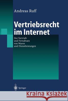 Vertriebsrecht Im Internet: Der Vertrieb Und Fernabsatz Von Waren Und Dienstleitungen Ruff, Andreas 9783642629334 Springer