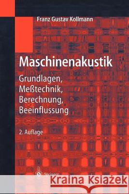 Maschinenakustik: Grundlagen, Meßtechnik, Berechnung, Beeinflussung Kollmann, Franz G. 9783642629402
